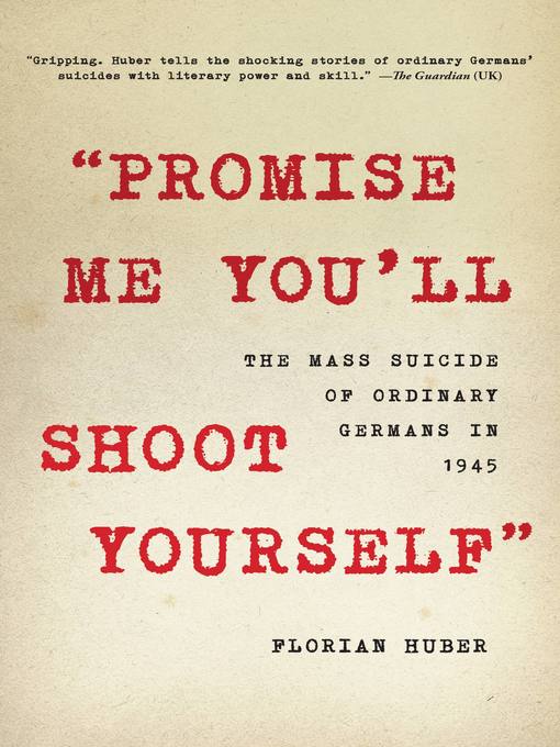 Title details for "Promise Me You'll Shoot Yourself" by Florian Huber - Available